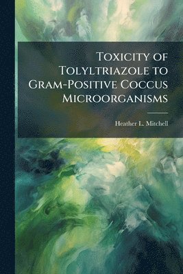 Toxicity of Tolyltriazole to Gram-Positive Coccus Microorganisms