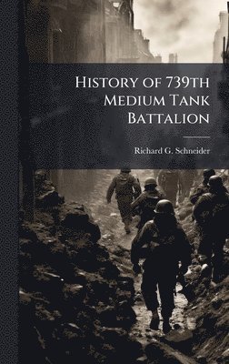 bokomslag History of 739th Medium Tank Battalion