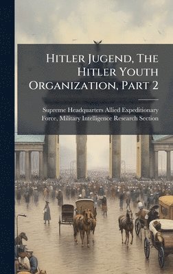 bokomslag Hitler Jugend, The Hitler Youth Organization, Part 2