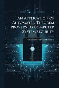bokomslag An Application of Automated Theorem Provers to Computer System Security