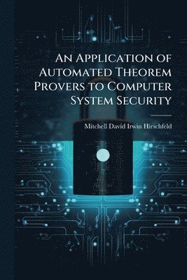 bokomslag An Application of Automated Theorem Provers to Computer System Security