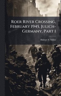 bokomslag Roer River Crossing, February 1945, Julich-Germany, Part 1