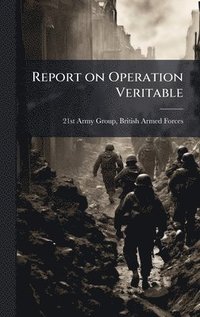 bokomslag Report on Operation Veritable