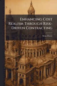 bokomslag Enhancing Cost Realism Through Risk-Driven Contracting