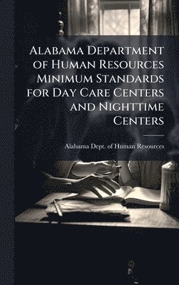 Alabama Department of Human Resources Minimum Standards for Day Care Centers and Nighttime Centers, Inbunden