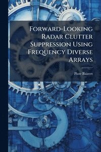 bokomslag Forward-Looking Radar Clutter Suppression Using Frequency Diverse Arrays