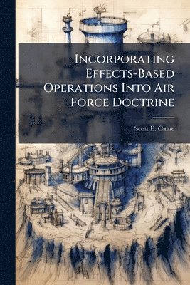 bokomslag Incorporating Effects-Based Operations Into Air Force Doctrine