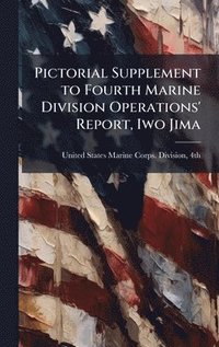 bokomslag Pictorial Supplement to Fourth Marine Division Operations' Report, Iwo Jima
