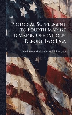 bokomslag Pictorial Supplement to Fourth Marine Division Operations' Report, Iwo Jima