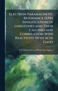 bokomslag Electron Paramagnetic Resonance (EPR) Investigation of Limestones and Their Calcines and Correlation With Reactivity With Acid Gases