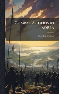 bokomslag Combat Actions in Korea