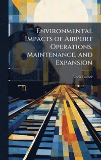 bokomslag Environmental Impacts of Airport Operations, Maintenance, and Expansion