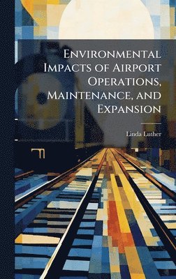 bokomslag Environmental Impacts of Airport Operations, Maintenance, and Expansion