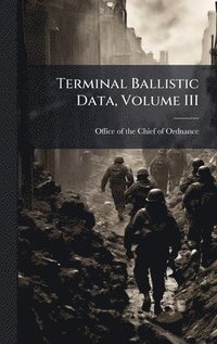 bokomslag Terminal Ballistic Data, Volume III