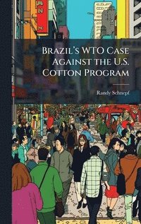 bokomslag Brazilâ¿¿s WTO Case Against the U.S. Cotton Program