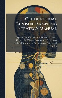 bokomslag Occupational Exposure Sampling Strategy Manual