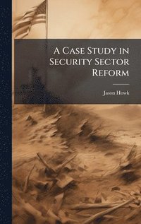 bokomslag A Case Study in Security Sector Reform