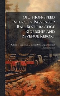 bokomslag OIG High-Speed Intercity Passenger Rail Best Practice Ridership and Revenue Report