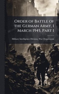 bokomslag Order of Battle of the German Army, 1 March 1945, Part 1