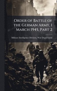 bokomslag Order of Battle of the German Army, 1 March 1945, Part 2
