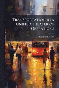 bokomslag Transportation in a Unified Theater of Operations
