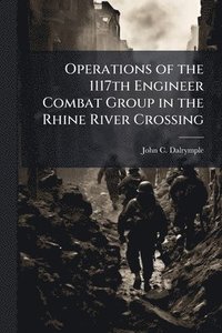 bokomslag Operations of the 1117th Engineer Combat Group in the Rhine River Crossing