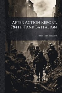 bokomslag After Action Report, 784th Tank Battalion