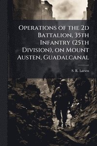 bokomslag Operations of the 2d Battalion, 35th Infantry (25th Division), on Mount Austen, Guadalcanal