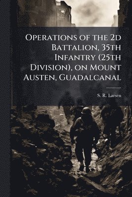 bokomslag Operations of the 2d Battalion, 35th Infantry (25th Division), on Mount Austen, Guadalcanal