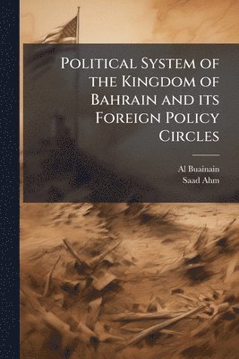 bokomslag Political System of the Kingdom of Bahrain and its Foreign Policy Circles