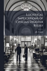 bokomslag Logistical Implications of Civilian Disaster Relief