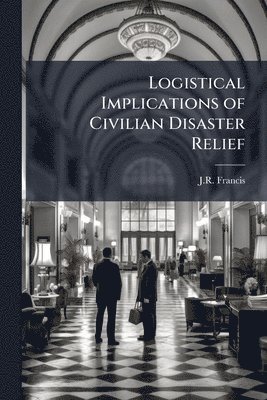 bokomslag Logistical Implications of Civilian Disaster Relief
