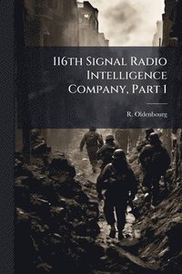 bokomslag 116th Signal Radio Intelligence Company, Part 1