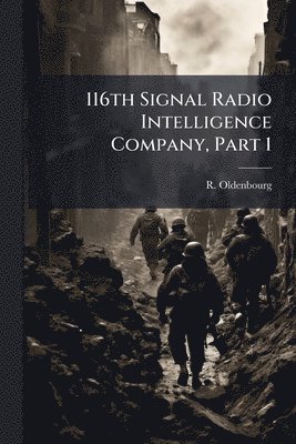 bokomslag 116th Signal Radio Intelligence Company, Part 1