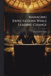 bokomslag Managing Expectations While Leading Change