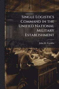 bokomslag Single Logistics Command in the Unified National Military Establishment