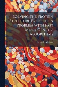 bokomslag Solving the Protein Structure Prediction Problem With Fast Messy Genetic Algorithms