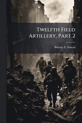 bokomslag Twelfth Field Artillery, Part 2