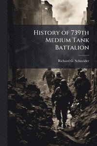 bokomslag History of 739th Medium Tank Battalion