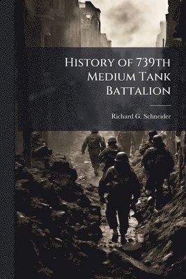 bokomslag History of 739th Medium Tank Battalion