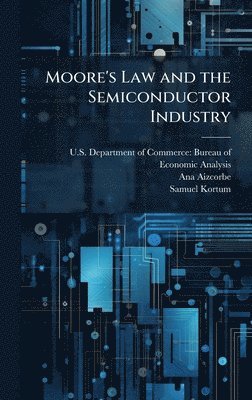 Ana Aizcorbe, Samuel Kortum - Moore's Law and the Semiconductor Industry, Inbunden