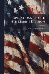 bokomslag Operations Report, 4th Marine Division