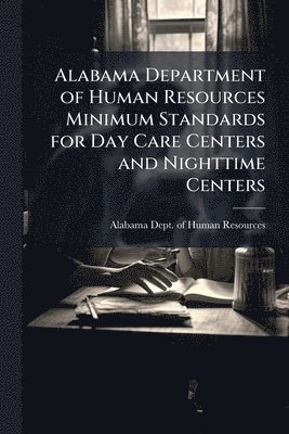 Alabama Department of Human Resources Minimum Standards for Day Care Centers and Nighttime Centers, Häftad