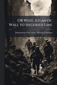 bokomslag OB West, Atlantic Wall to Siegfried Line