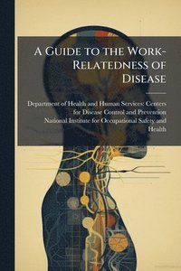 bokomslag A Guide to the Work-Relatedness of Disease