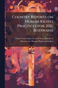 bokomslag Country Reports on Human Rights Practices for 2011, Botswana