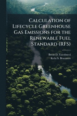 Calculation of Lifecycle Greenhouse Gas Emissions for the Renewable Fuel Standard (RFS)