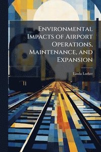 bokomslag Environmental Impacts of Airport Operations, Maintenance, and Expansion