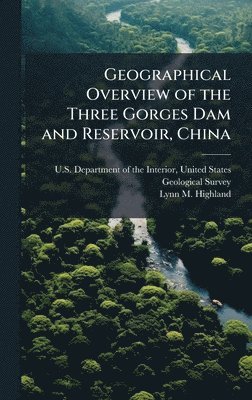 bokomslag Geographical Overview of the Three Gorges Dam and Reservoir, China