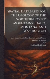 bokomslag Spatial Databases for the Geology of the Northern Rocky Mountains, Idaho, Montana, and Washington